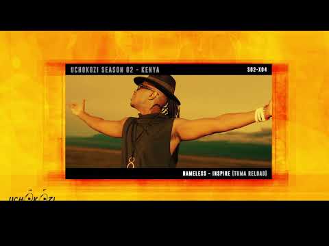 Uchokozi Season 02 [Kenya] -- 04 Nameless - Inspire [Tuma Reload]