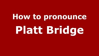 How to pronounce Platt Bridge