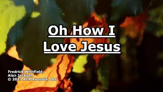 Oh How I Love Jesus - Alan Jackson - Lyrics
