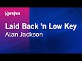 Laid Back 'n Low Key - Alan Jackson | Karaoke Version | KaraFun