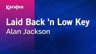 Laid Back &#39;n Low Key - Alan Jackson | Karaoke Version | KaraFun