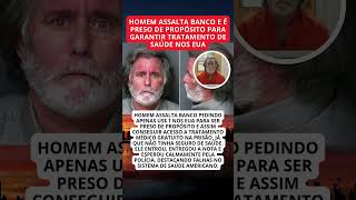 Homem assalta banco para ser preso e conseguir tratamento de saúde nos EUA