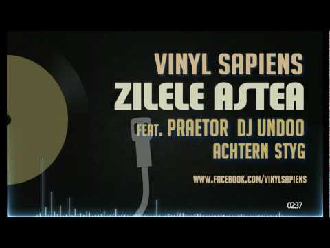Vinyl Sapiens - Zilele Astea (feat. Praetor, DJ Undoo & Achtern Styg)