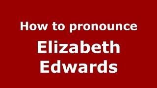 How to pronounce Elizabeth Edwards