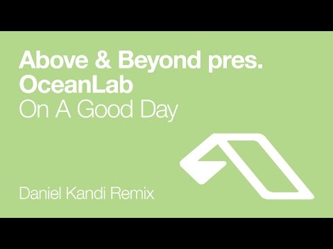 Above & Beyond pres. OceanLab - On A Good Day (Daniel Kandi Remix)