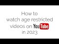 How To Watch Age Restricted Videos On Youtube 2023