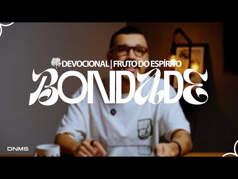 BONDADE / Estudo Fruto do Espírito - Dênio Lara Jr.