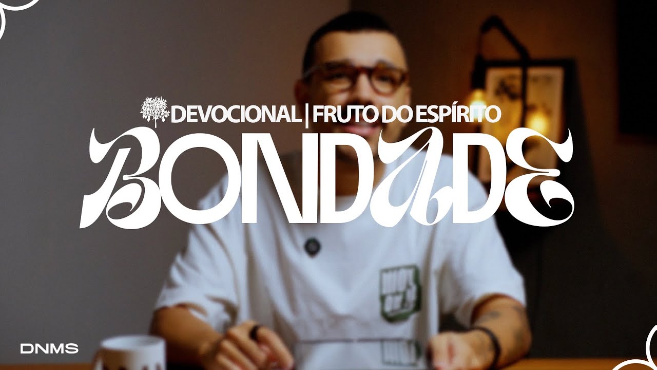 BONDADE / Estudo Fruto do Espírito - Dênio Lara Jr.