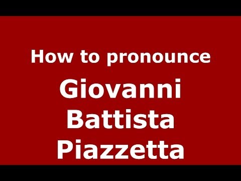 How to pronounce Giovanni Battista Piazzetta (Italian/Italy) - PronounceNames.com
