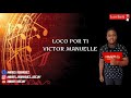 Loco Por Ti -Victor Manuelle (1993) - Andres Deejay Loco Por Ti -Victor Manuelle (1993)