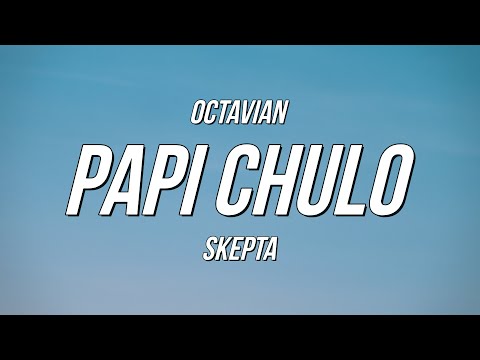 Octavian & Skepta - Papi Chulo (Lyrics)