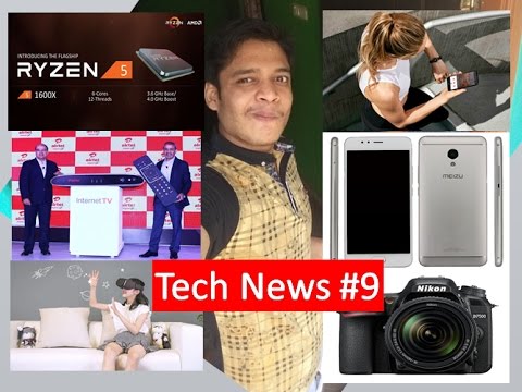 Tech News #10 Airtel Internet TV,Nikon D7500 DSLR,Misfit Flare,Meizu E2,Mi VR,AMD RYZEN 5,