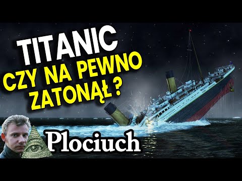 Titanic - Czy Zatonął Naprawdę? - Plociuch Historyczny ale Spiskowe Teorie  Bank Biznes Film PL