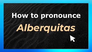 How to pronounce Alberquitas