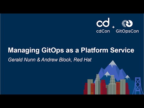 Managing GitOps as a Platform Service - Gerald Nunn & Andrew Block, Red Hat