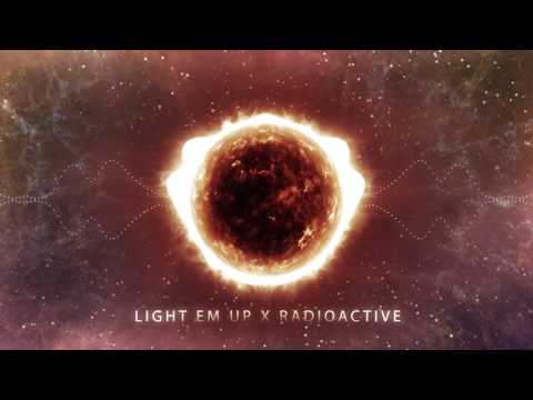 Light em up x Radioactive (Mashup)