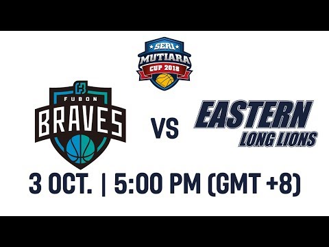 Fubon Braves (TPE) v Eastern Long Lions (HKG) - Full Game - Seri Mutiara Cup 2018