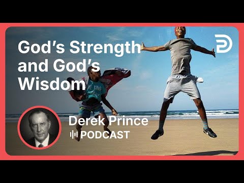 God’s Strength and God’s Wisdom | Part 1 - Strength Through Weakness | Derek Prince