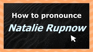 How to pronounce Natalie Rupnow