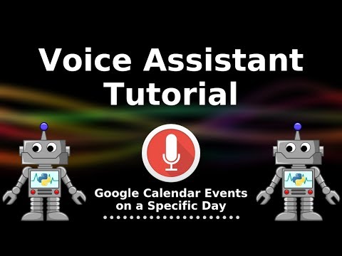 Python Voice Assistant Tutorial 6 Google Calendar Events on a Specific Day