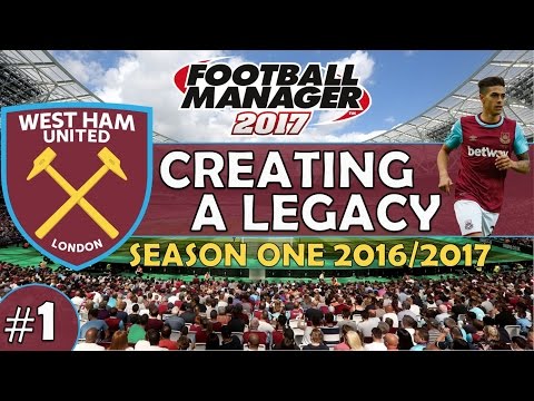 Creating A Legacy #1 | West Ham Utd | Football Manager 2017