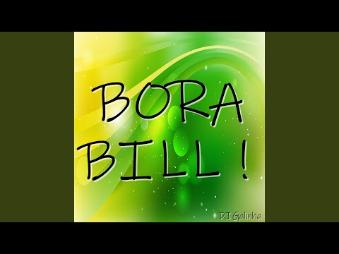 Bora Bill ! Bora Fi do Bill