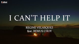 Regine Velasquez Ft. Remus Choy - I Can&#39;t Help It (Lyric Video)