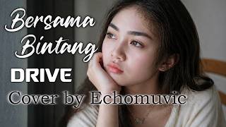 Download lagu Bersama Bintang - Drive | Cover by Echomuvic mp3
