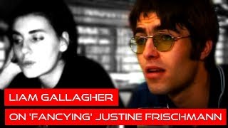 Liam Gallagher (Oasis) on &#39;Fancying&#39; Justine Frischmann