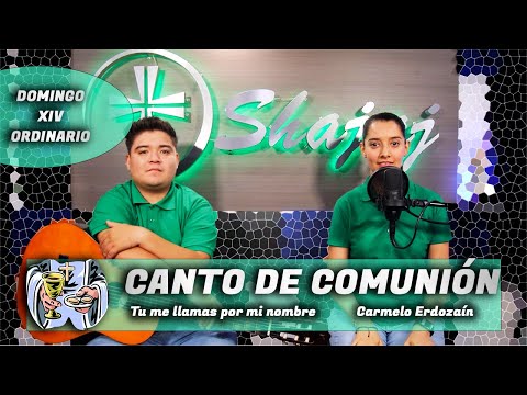 CANTO DE COMUNIÓN PARA DOMINGO XIV ORDINARIO - Tú me llamas por mi nombre   - SHAJAJ.