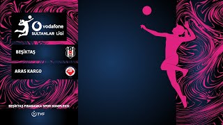 BEŞİKTAŞ - ARAS KARGO Vodafone Sultanlar Ligi