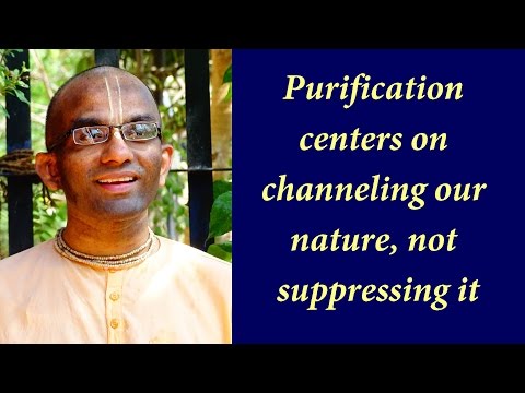 Purification centers on channeling our nature, not suppressing it (Gita 03.33)