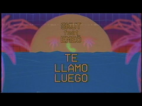 SKUT - TE LLAMO LUEGO (FT. EMEÖ) [VIDEOLYRIC]