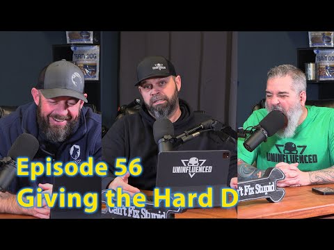 Giving the Hard D (Episode 56) Uninfluenced