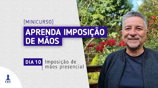 Minicurso Aprenda Imposição de Mãos  Dia 10 - Imposição de Mãos Presencial