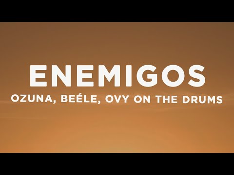 Ozuna, Beéle, Ovy On The Drums - Enemigos (Letra/Lyrics)