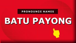 How to pronounce Batu Payong