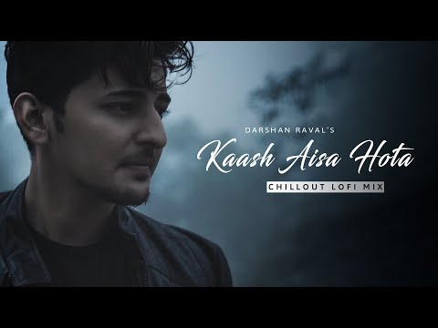 Kaash Aisa Hota - Chillout Lofi Mix | Ft. Darshan Raval | Naresh Parmar
