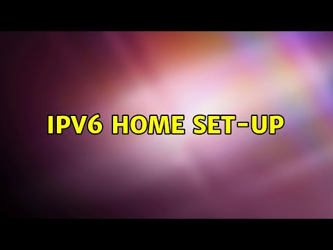 IPv6 home set-up (2 Solutions!!)