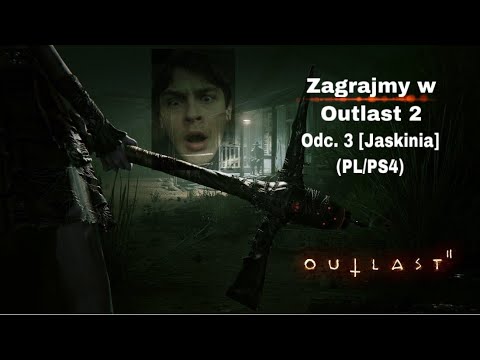 Zagrajmy w Outlast 2 [Jaskinia] Odc.3 (PL/PS4)