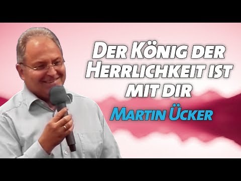 Martin Ücker - Der König der Herrlichkeit ist mit dir (Sonntags-GD 23.02.2020 - 17 Uhr - Die Taube)