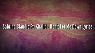 Sabrina Claudio Ft. Khalid - Don&#39;t Let Me Down (Lyrics video)