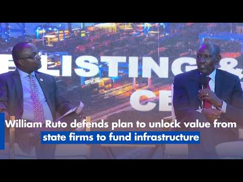 William Ruto defends plan to unlock value from state firms to fund infrastructure