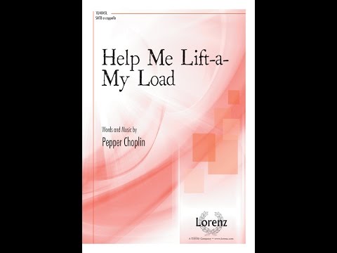 Help Me Lift-a-My Load (SATB) - Pepper Choplin