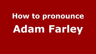 How to pronounce Adam Farley