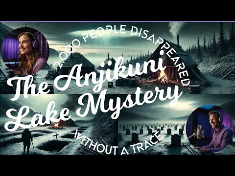 Unsolved Mysteries in History The Anjikuni Lake Mystery 2000 People Disappeared Without a Trace