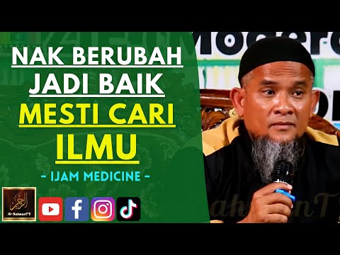 Ijam Medicine - NAK BERUBAH JADI BAIK MESTI CARI ILMU