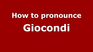 How to pronounce Giocondi