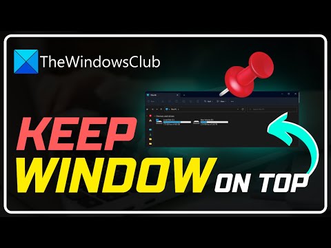How to keep a window Always On Top in Windows 11/10