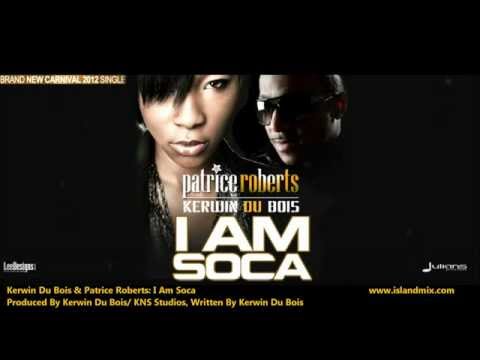 Patrice Roberts ft Kerwin Du Bois   I am Soca[2012 Soca][Produced By Kerwin Dubois]